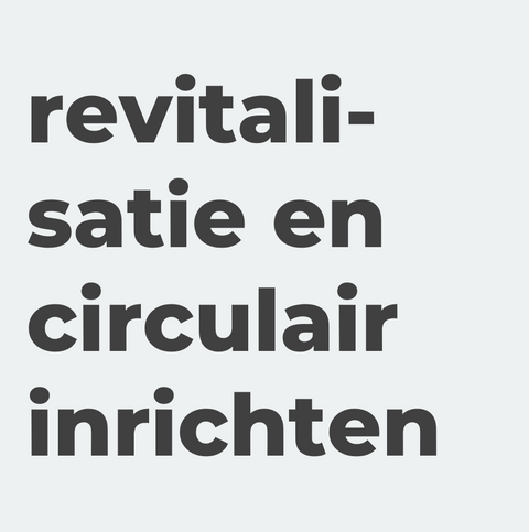 Revitalisatie en circulair inrichten